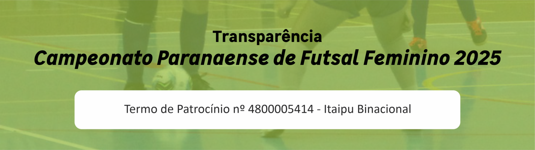 Arte Transparência Itaipu 2025 futsal fem